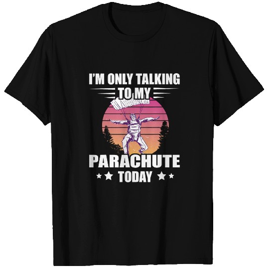 Skydiving Gift Im Only Talking Sunset Paragliding Parachute T-Shirts