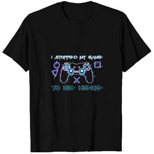 Game Gaming Mens I Stopped my Game to be Here Mens Funny Retro Gamer 488 Gamer Loving Game T-Shirts