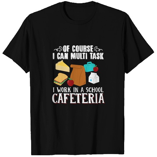 Lunch Lady I Can Multi Task I Work In A School Cafeteria T-Shirts