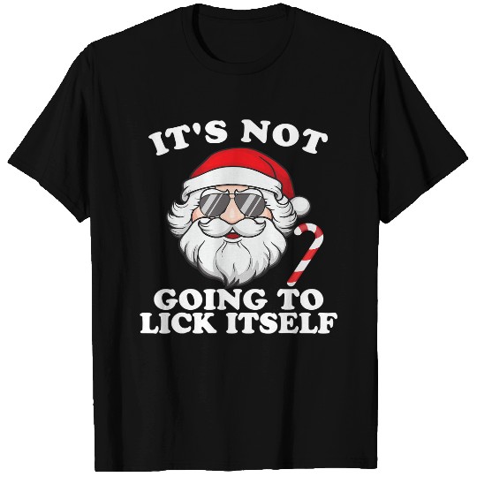 Funny Santa Its Not Going to Lick Itself Christmas Santa 453 T-Shirts