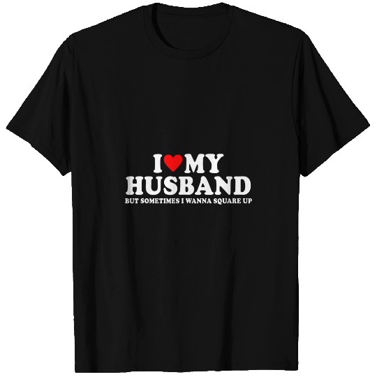 I Love My Husband But Sometimes I Wanna Square Up Funny 3 T-Shirts
