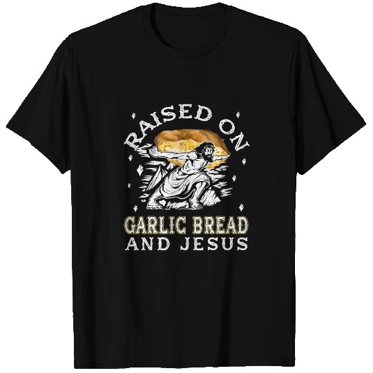 Christian Funny Garlic Bread Raised with Garlic Bread and Jesus Christ T-Shirts