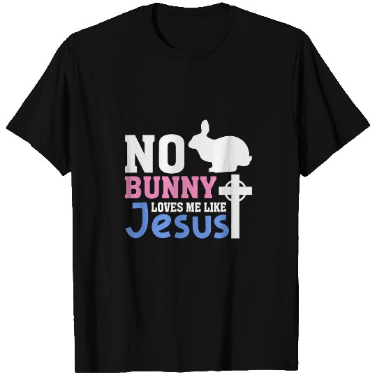 Christian No Bunny Loves Me Like Jesus Funny Christian Easter Graphic Christ T-Shirts
