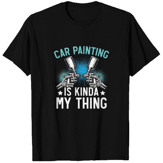 Car Painting Is Kinda My Thing Auto Detailing Car Painter 1 T-Shirts