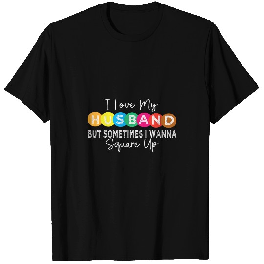 I Love Husband But Sometimes I Wanna Square Up Funny Women T-Shirts