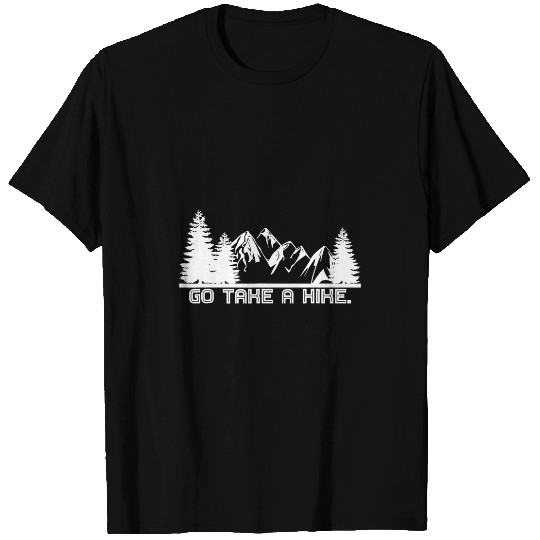 Go Take a Hike Camper Hiker Outdoors Men Women T-Shirts