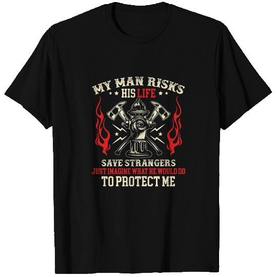 Fireman Firefighter Womens My Man Risks His Life Firefighter Wife Girlfriend Firemen T-Shirts