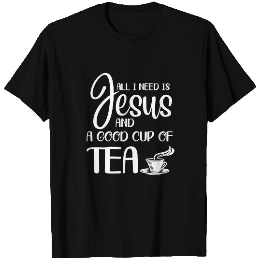 Christian All I Need Is Jesus And A Cup Of Tea T Christ T-Shirts