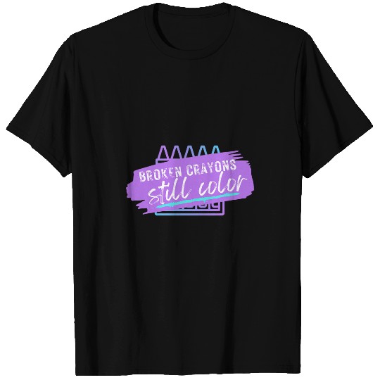 Broken Crayons Still Color T-Shirts