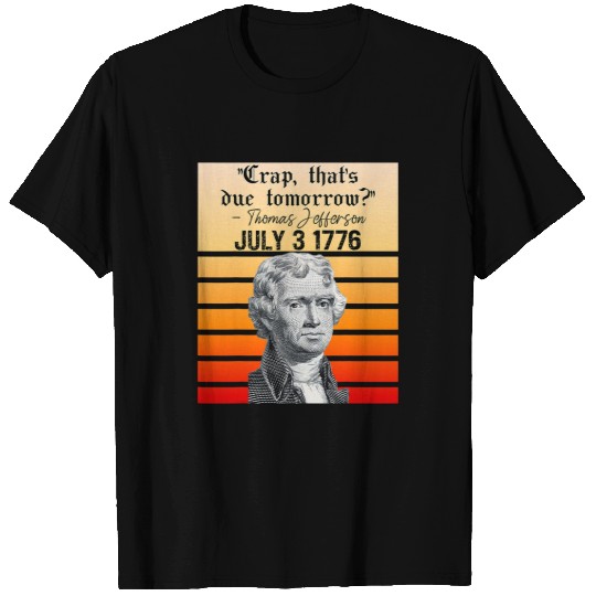 Funny July 4th Quote for History Teacher Thomas Jefferson T-Shirts