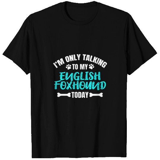 Im Only Talking To My English Foxhound Today T-Shirts