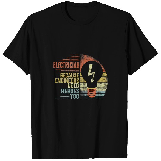 Electrical Mens Electrician Because Engineers Need Heroes Too Funny Gifts Electrician T-Shirts