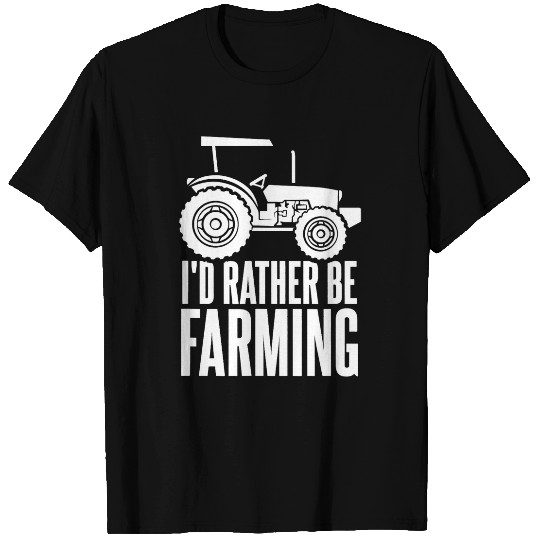 Tractor driving Id Rather Be Farming Funny Farmer Tractor Agriculture T-Shirts
