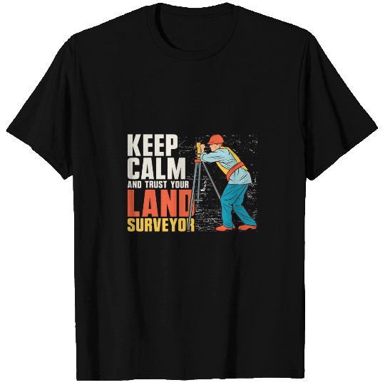 Keep Calm Trust Your Land Surveyor Property Survey Design T-Shirts