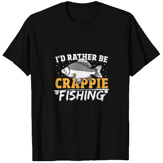 Fishing Id Rather Be Crappie Fishing Hunting 3 Fisher T-Shirts