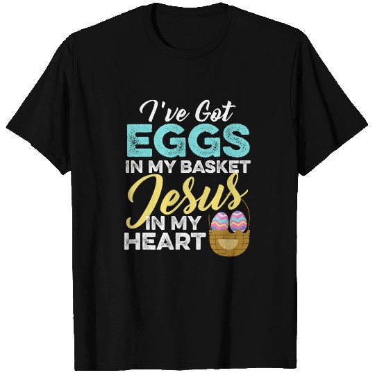 Christian Easter Eggs in my Basket and Jesus in my Heart1 Christ T-Shirts