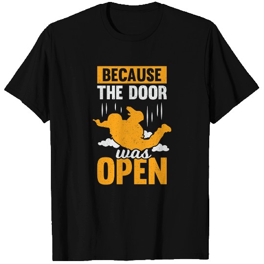 Skydiving Gift Because The Door Was Open Skydiving T-Shirts
