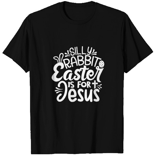 Christian Silly Rabbit Easter Is For Jesus 1 Christ T-Shirts