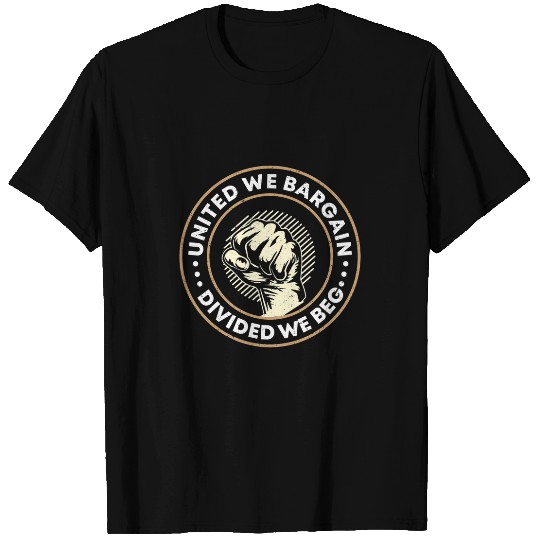 Labor Union Worker Union United We Bargain Divided We Beg T-Shirts