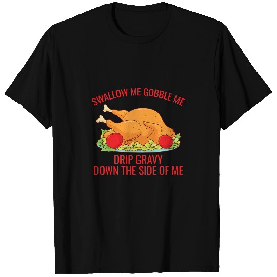 Gobble Me Swallow Me Drip Gravy Funny Thanksgiving Turkey 1 T-Shirts