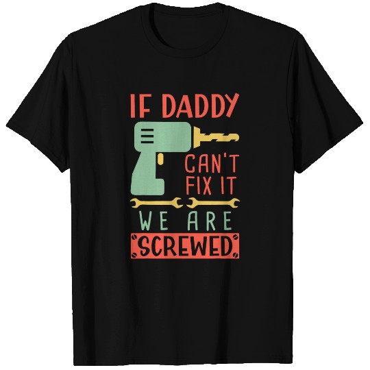 Funny Woodworking Father Carpenter If Daddy Cant Fix It 1 T-Shirts