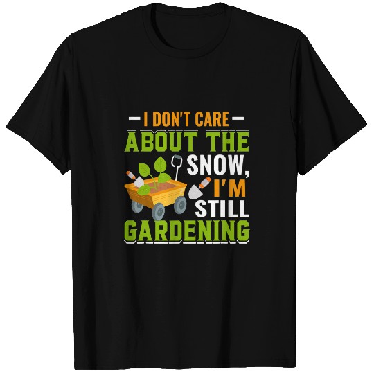 Dont Care About Snow Fun Gardener Gardening Plants Graphic 2 T-Shirts