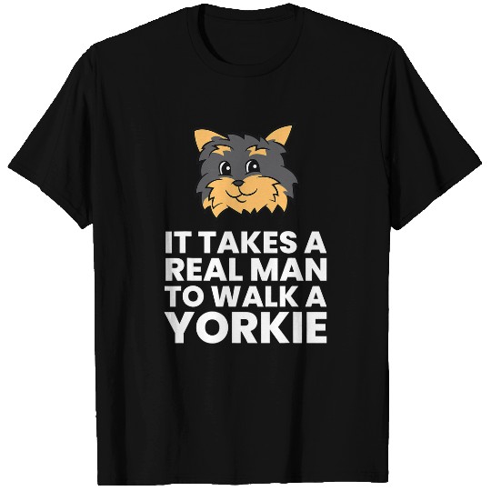 It Takes A Real Man To Walk A Yorkie T-Shirts