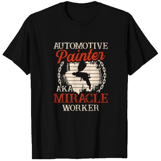 Automotive painter aka miracle worker for a Car Painter 1 T-Shirts