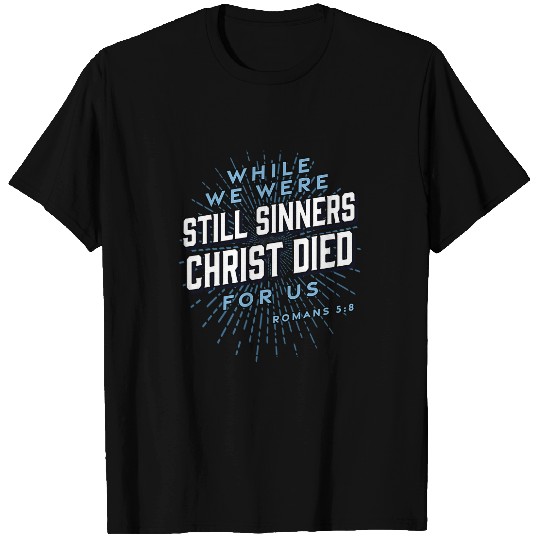 Christian While We Were Still Sinners Jesus Christian Bible Verse Christ T-Shirts