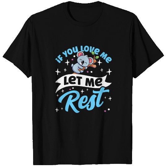 Funny Bear If You Love Me Let Me Rest Koala Bear Animal Koala Koalas Cute Bears T-Shirts