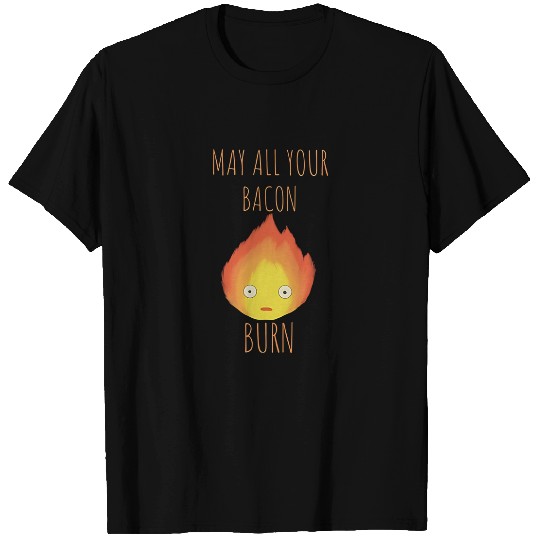 May All Your Bacon Burn! Howls Moving Castle Calcifer T Shirts