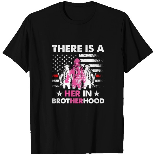 Fireman Firefighter There Is A Her In Brotherhood Female Firefighter 131 Firemen T-Shirts