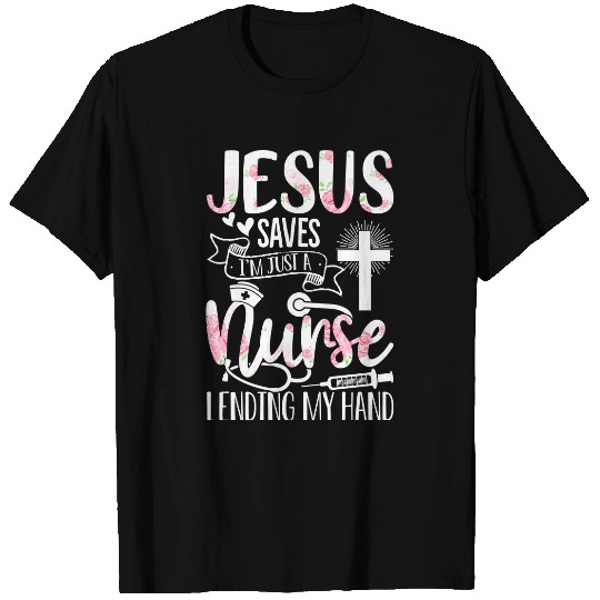 Christian nurses Nursery Jesus Saves Im Just A nurses Christian Religious 412 medicals Nursing Christ T-Shirts