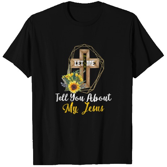 Christian Let Me Tell You About My Jesus Leopard Sunflower Christian Christ T-Shirts