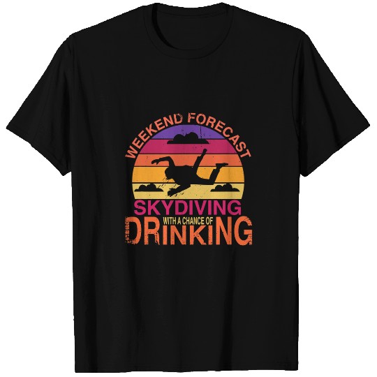 Skydiving Gift Weekend Forecast Skydiving With A Chance Of Drinking T-Shirts