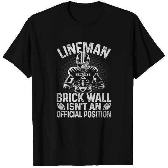 Brick Wall Isnt An Official Position Funny Lineman Football T-Shirts