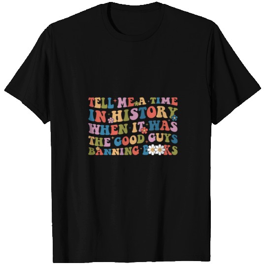 Groovy Tell Me A Time In History Good Guys Banning Books 1 T-Shirts