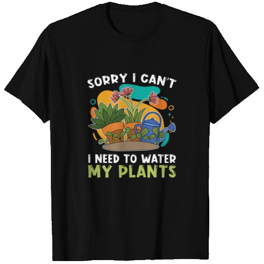 Gardener Sorry I Cant I Need To Water My Plants Gardening 2 T-Shirts
