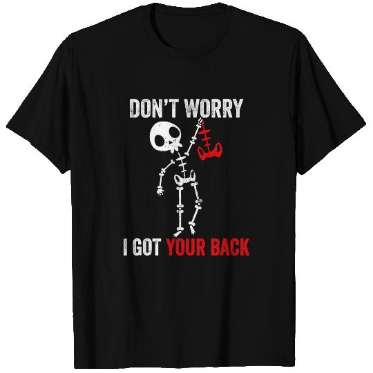 Skeletons Skulls Dont Worry I Got Your Back Sarcastic Skull Skeletons 258 Skull T-Shirts