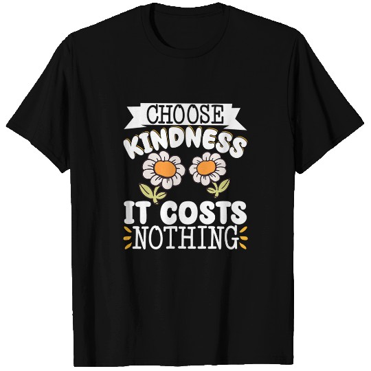 Choose Kindness It Costs Nothing 4 T-Shirts