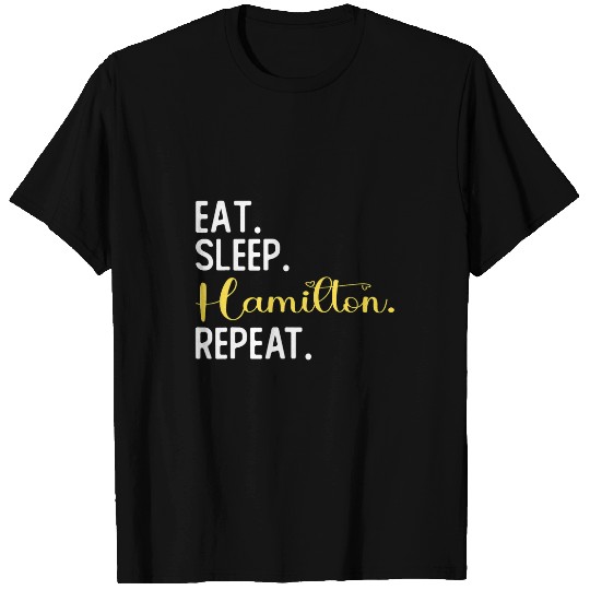 Eat Sleep Hamilton Repeat Funny Hamilton Fans History Buff T-Shirts