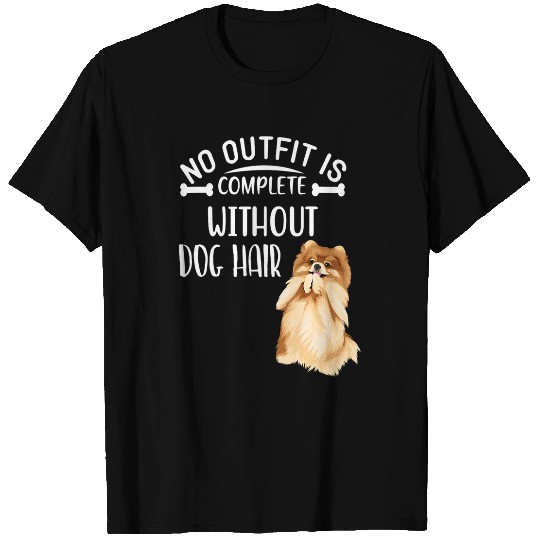 Dog Pomeranian No Outfit Is Complete Without Dog Hair Funny Pomeranian 1 T-Shirts