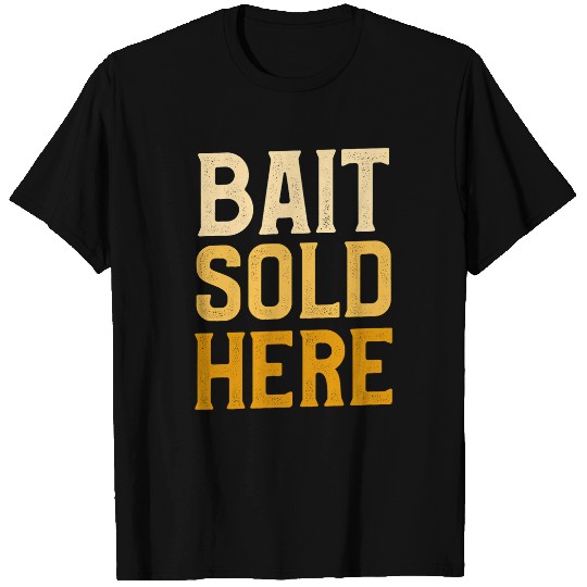 Fishing Mens Bait Sold Here Funny Fishy Bass Fish Fishing For A Fisherman Fisher T-Shirts