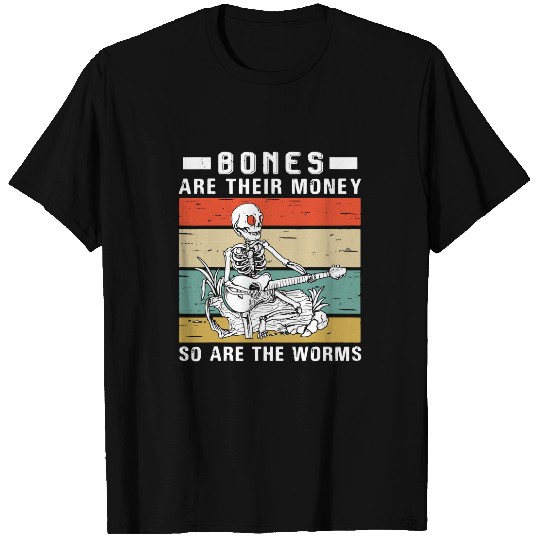 Skeletons Skulls Bones Are Their Money So Are The Worms Skeletons Retro 214 Skull T-Shirts