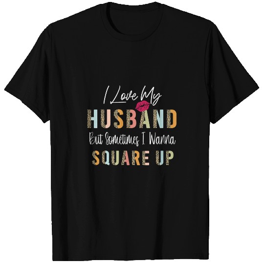 i love my husband but sometimes i wanna square up 14 T-Shirts