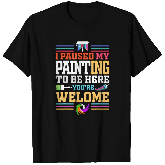 I Paused My Painting To Be Here Youre Welcome Retro Gamer T-Shirts