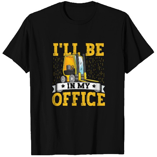 Forklift Operator Ill Be In My Office Forklift Driver Men 5 T-Shirts
