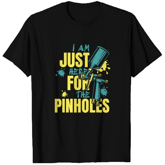 Just Here For Pinholes Car Spray Automotive Car Painter T-Shirts