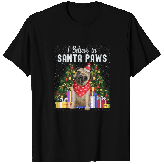 Pug Lover I Believe In Santa Paws Pug Lover Cute Christmas Pug460 Pugs Dog T-Shirts