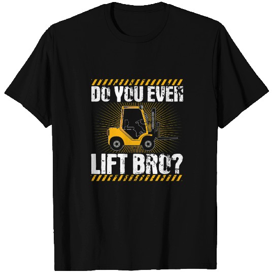 Forklift Operator Funny Do You Even Lift Bro Driver T-Shirts